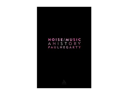 Paul Hegarty Noise Music A History